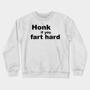 Honk if you fart hard Crewneck Sweatshirt